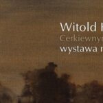 Cerkiewnym szlakiem – wystawa malarstwa Witolda Kubichy