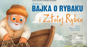 Bajka o Rybaku i Złotej Rybce Grupa Teatralna CUDOKI-SZUROKI
