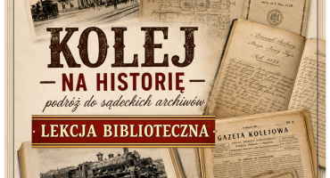 „Kolej na historię – podróż do sądeckich archiwów” 
