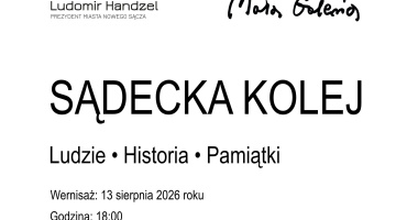  Wernisaż wystawy „SĄDECKA KOLEJ - Ludzie • Historia • Pamiątki”