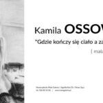 Gdzie kończy się ciało a zaczyna dzieło…Kamila Ossowska