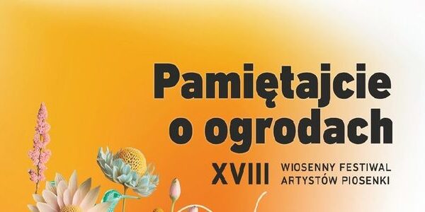 Pamiętajcie o Ogrodach – Wiosenny Festiwal Artystów Piosenki