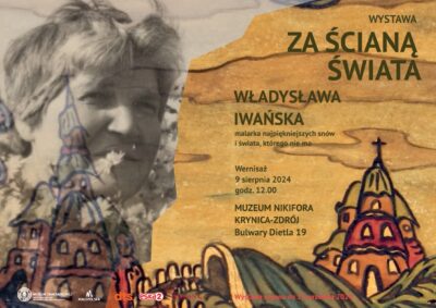 [wystawa]: "Za ścianą świata. Władysława Iwańska, malarka najpiękniejszych snów i świata, którego nie ma" 